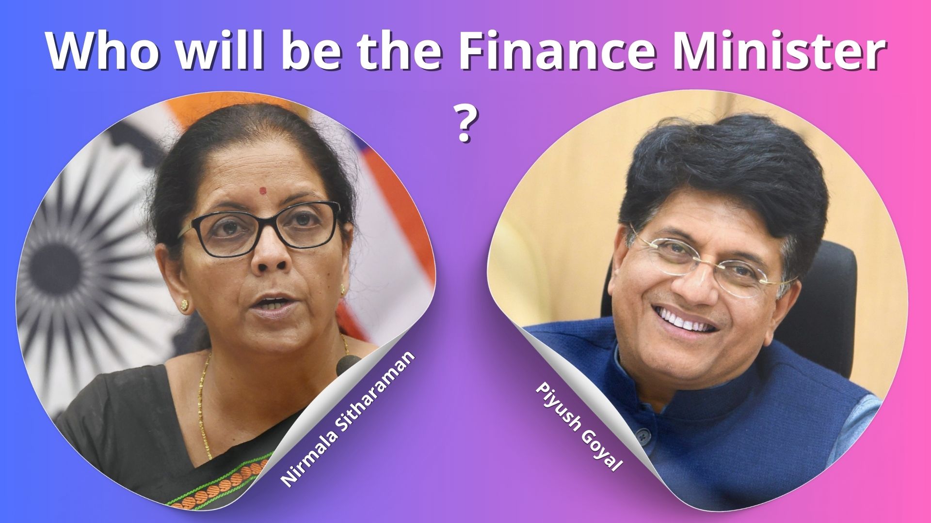 Nirmala Sitharaman vs. Piyush Goyal: Who Will Be the Finance Minister in Modi 3.0?